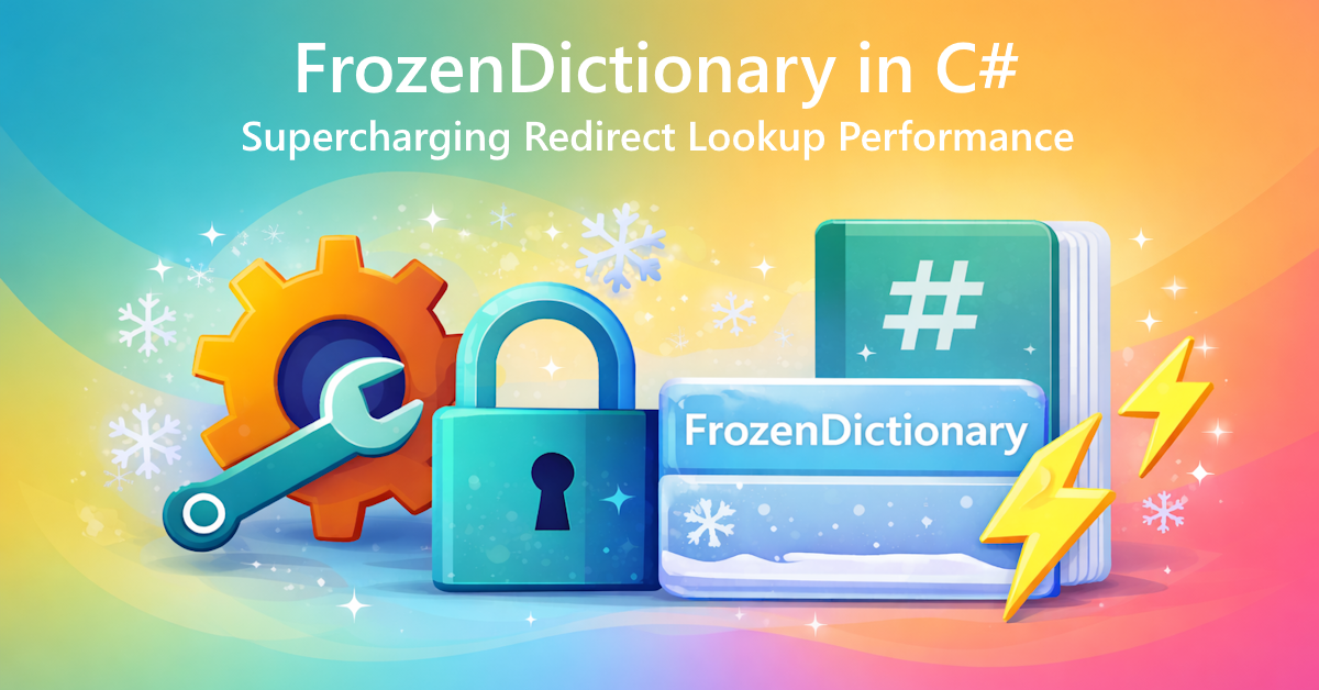 FrozenDictionary in C#: Supercharging Redirect Lookup Performance